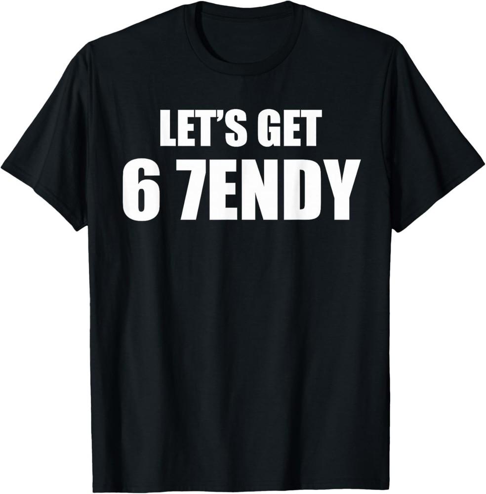 Let's Get Sendy 67 Six Seven 7endy 6 7endy 67 Meme Funny 6 7 Unisex Shirt