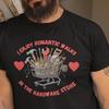 I Enjoy Romantic Walks In the Hardware Store Fun DIY T-shirt