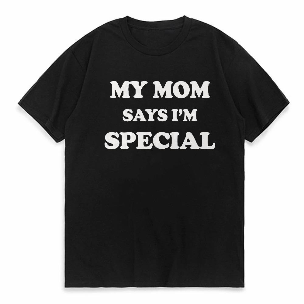 

Mens Clothing Funny My Mom Says Im Special T Shirts fashion Style Birthday Gifts Tshirt Summer Breathable Harajuku ONeck tees 4XL