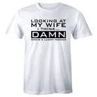 Looking At My Wife I Think She s A Lucky Woman Funny Men s Husband T-Shirt S