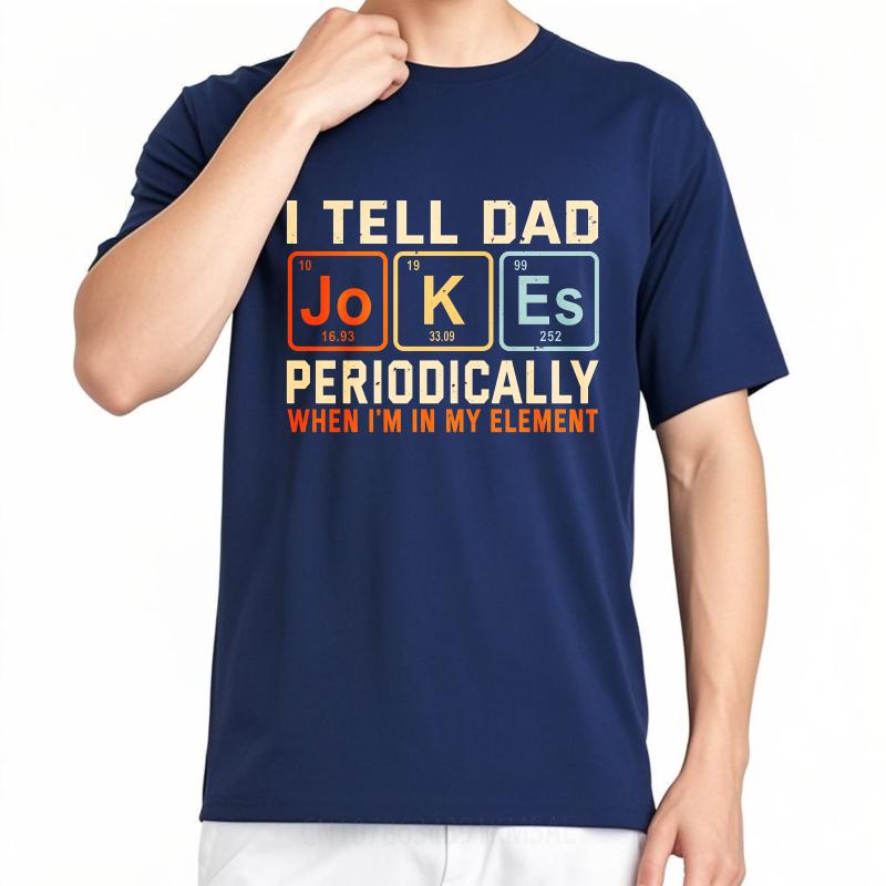 Plus Size Summer For Man T Shirt I Tell Dad Jokes Periodically When Im In My Element Short Sleeve Relaxed Fit Oneck Tshirt