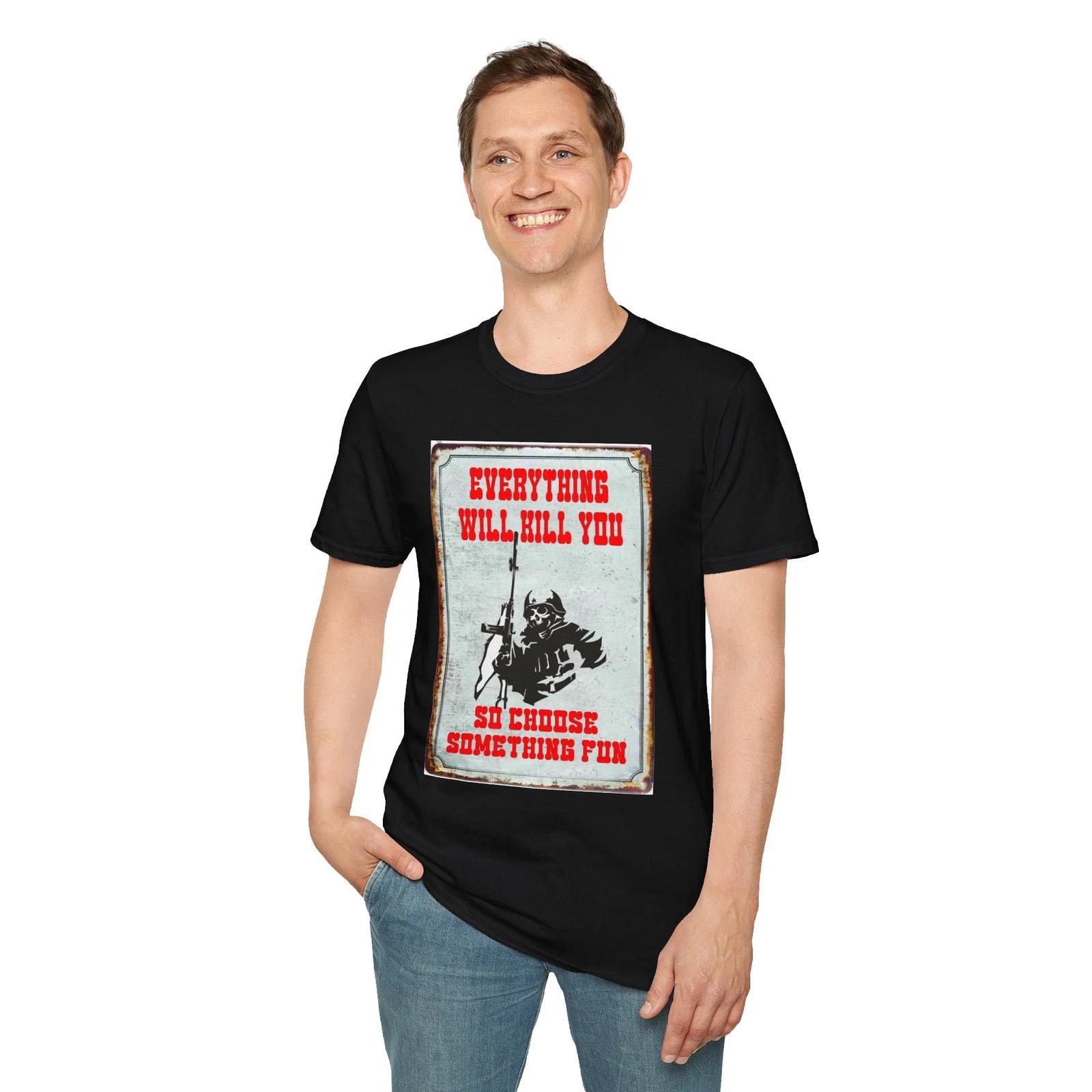Everything Will Kill You So Choose Something Fun T-Shirt, Unisex Retro Tee 2XL