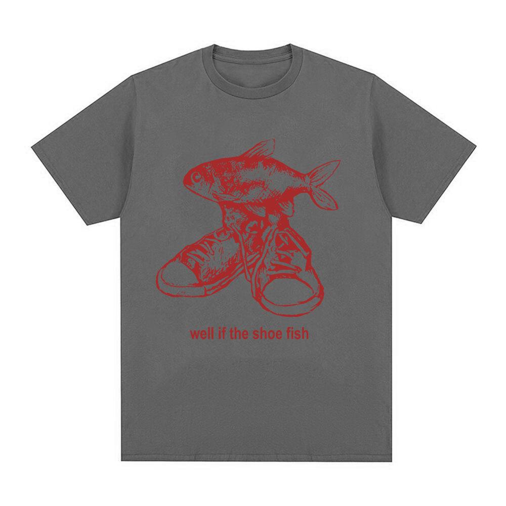 Wll If The Shoe Fish Funny Meme T Shirts Men Women Clothing Fashion Harajuku T-shirts Oversized Cotton Casual T-Shirt