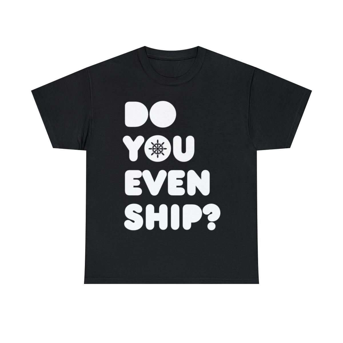 Do You Even Ship Funny Cruise Graphic Tee Shirt, S-5XL M