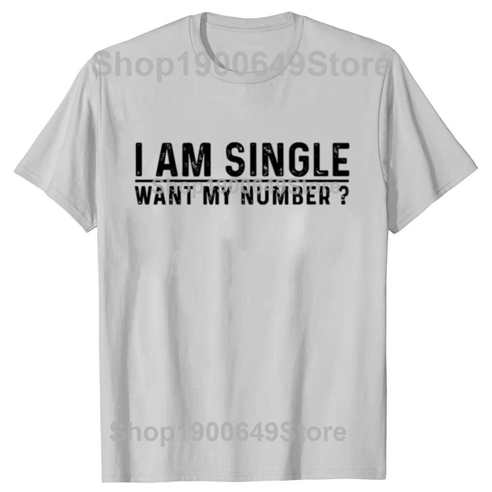 

I Am Single Want My Number Print T Shirt Vintage Funny Gift T-shirt for Men and Women Cotton Soft Unisex O-neck Tee Tops EU Size S