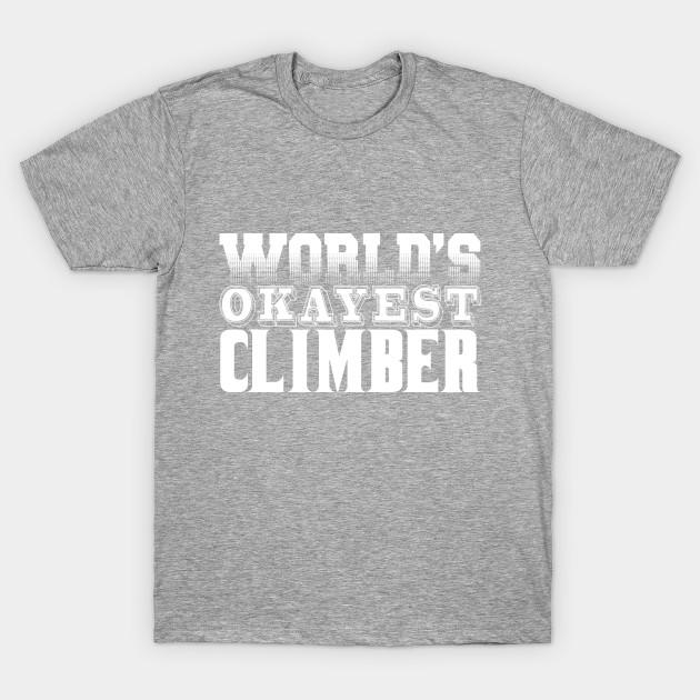 Unisex Fashion TShirt Worlds Okayest Climber Print TShirt Plus Size S-5XL T-Shirt 100%Cotton Tops O Neck Short Sleeve Tees