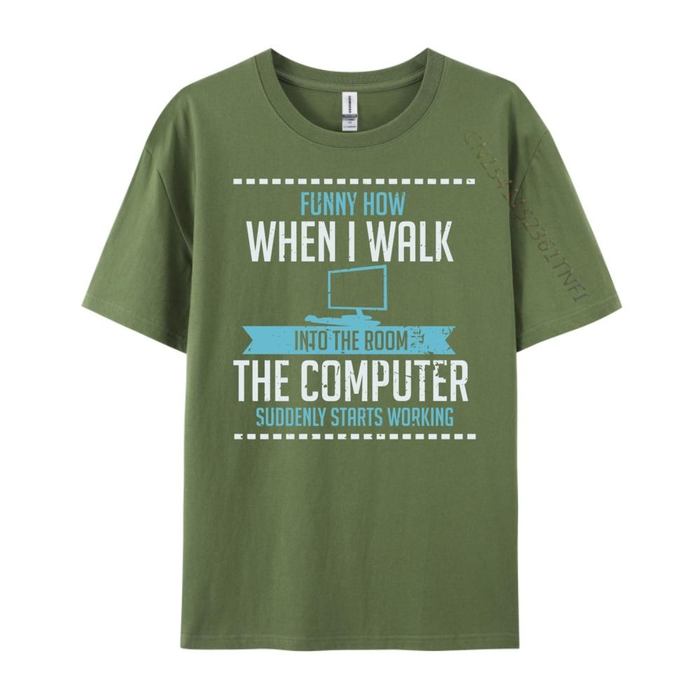 Funny How When I Walk Into The Room The Computer Suddenly Free Shippping Clothes Luxury Brand Tshirts St Patricks Day
