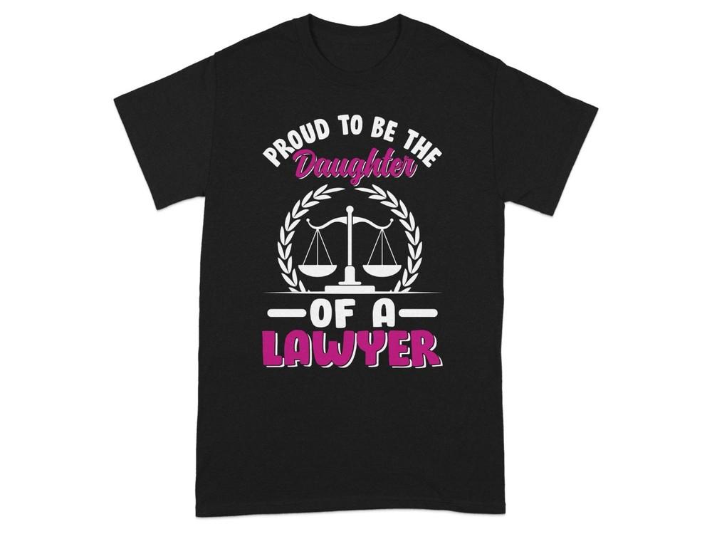 Proud Daughter of a Lawyer T Shirt Law Attorney Family Gift Tee Legal Profession