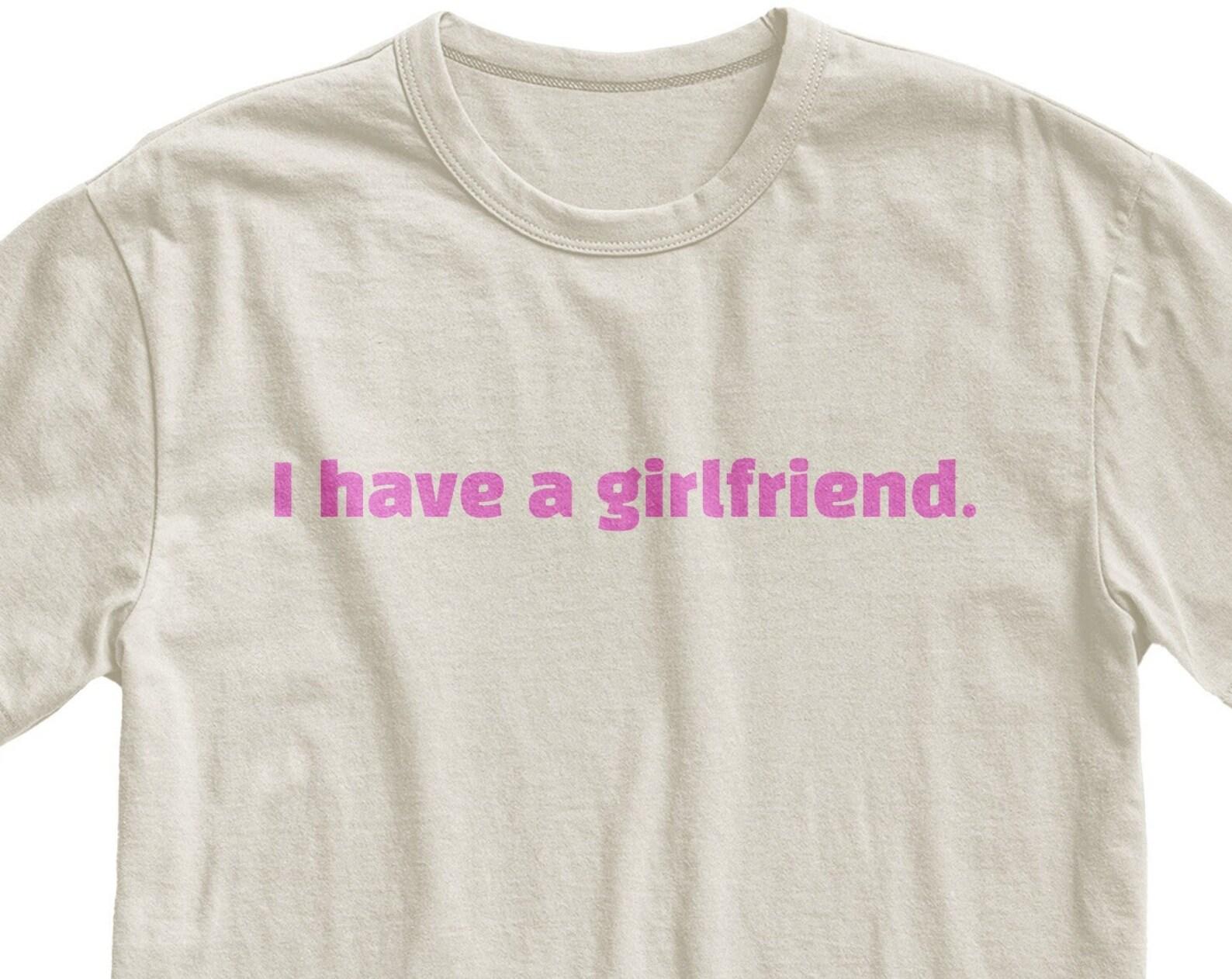 I Have A Girlfriend T-shirt: Funny Minimalist Valentine s Gift M