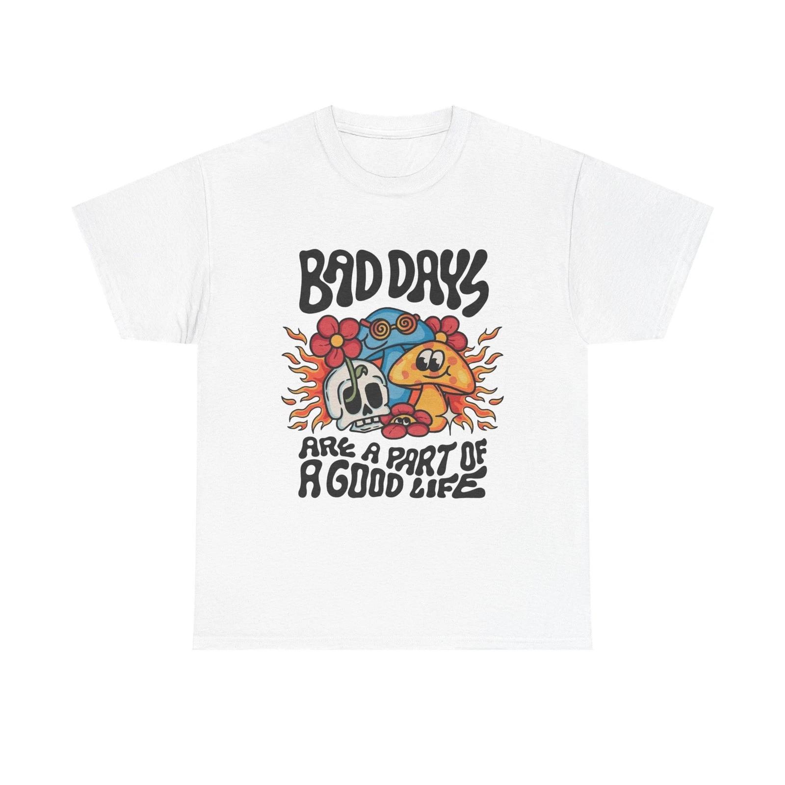 

Bad Days Are A Part Of A Good Life Graphic T Shirt Unisex Heavy Cotton Tee 4XL