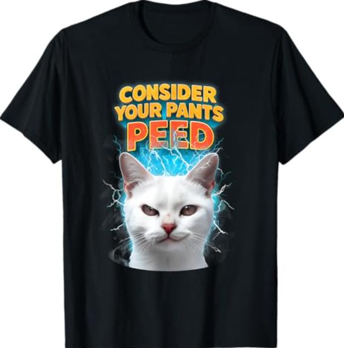 Consider Your Pants Peed Funny Freak Cat Meme Humor Saying T-Shirt S разноцветный