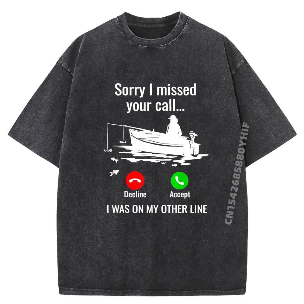 Sorry I Missed Your Call I Was On Other Line Boat Fishing Hiphop Streetwear Shirts Graphic Tshirts Mens Loose Washed Clothes