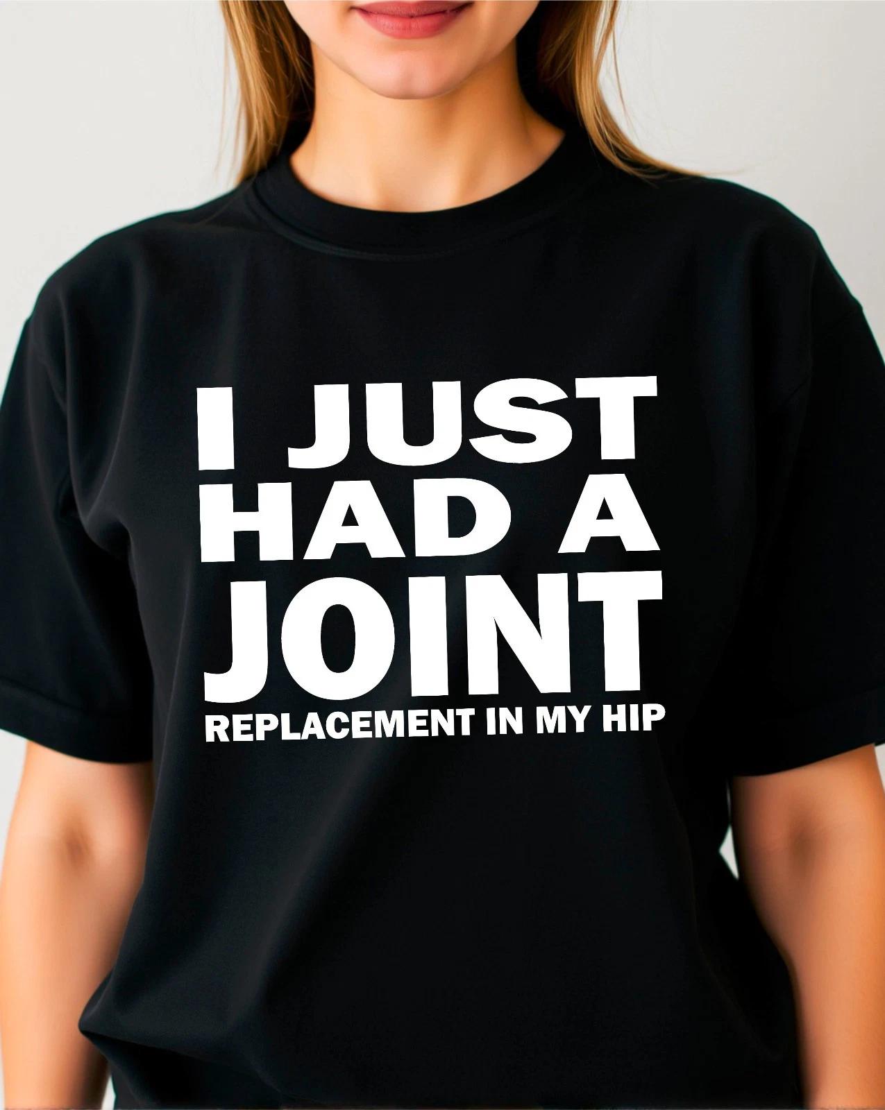 I Just Had A Joint Hip Replacement Funny Surgery Recovery Sarcastic Gift T-Shirt XL