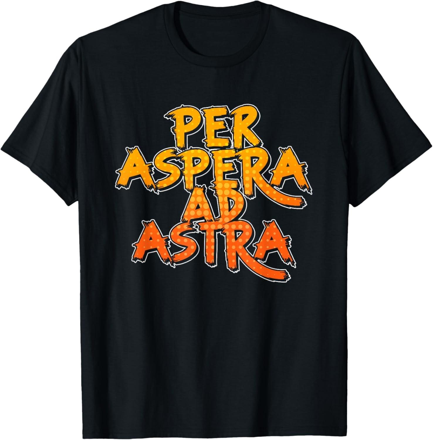 Per Aspera Ad Astra Latin Language Phrase Saying Inspiration T-Shirt S