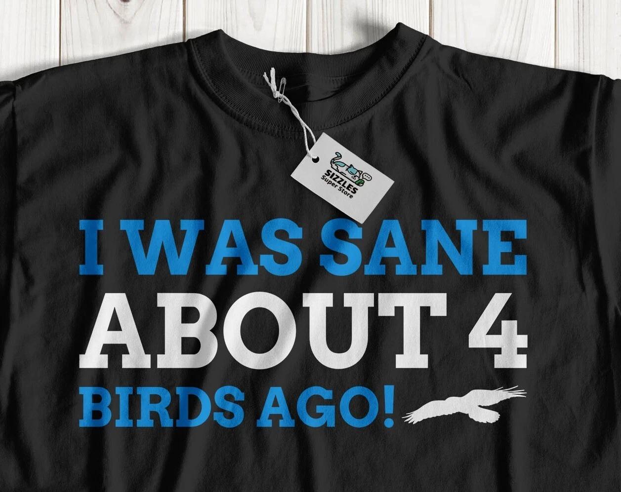 Was Sane 4 Bird Ago! Unisex Funny Bird Adoption T-Shirt & Aviculture Gifts 2XL