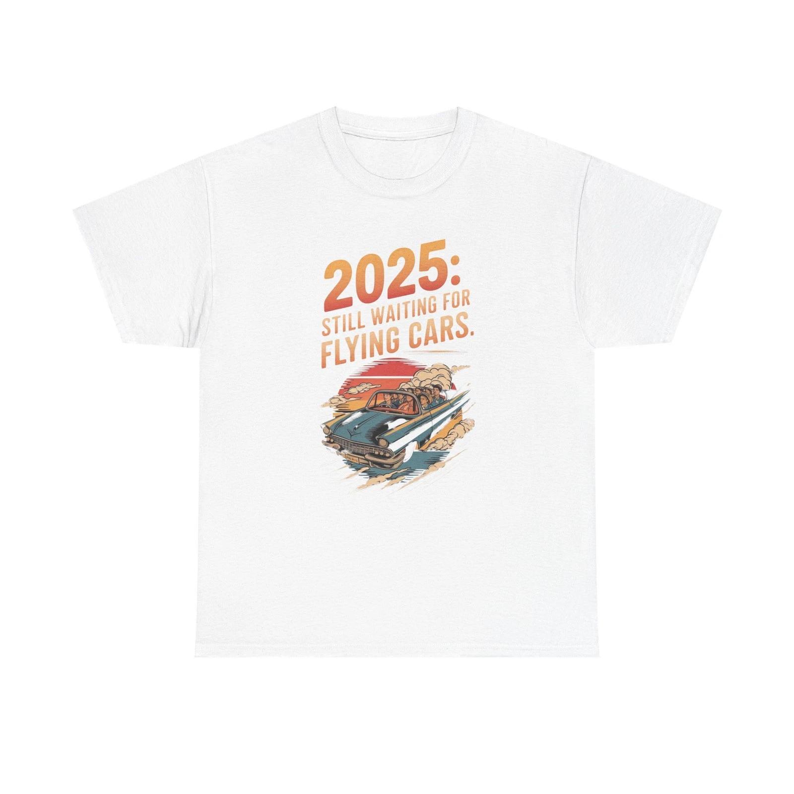 

Still Waiting On Flying Cars Funny Future T Shirt Unisex Heavy Cotton Tee S