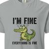 Funny Crocodile "I'm Fine Everything Is Fine" T-Shirt, Comfort Colors Tee, Burnout Humor Shirt