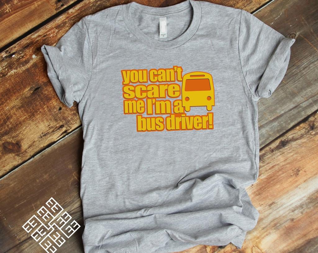 School Bus Driver Tee Shirt, Funny Profession Bus Driver T shirt, You Can't Scare Me I'm A Bus Driver Graphic Tee