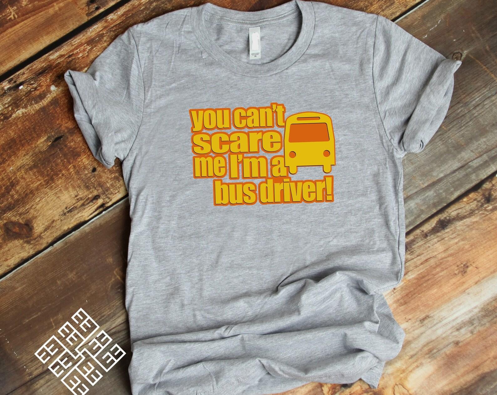School Bus Driver Tee Shirt, Funny Profession Bus Driver T shirt, You Can t Scare Me I m A Bus Driver Graphic Tee S