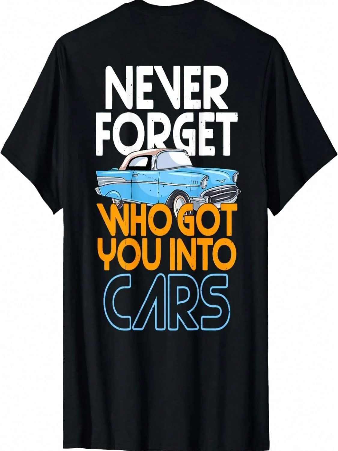 Never Forget Who Got You Into Cars Classic T-Shirt S разноцветный