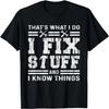 That's What I Do I Fix Stuff And I Know Things Men T-Shirt