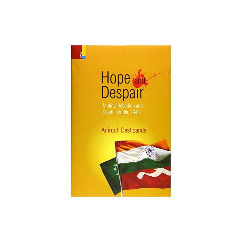 Hope and Despair: Mutiny, Rebellion and Death in India, 1946