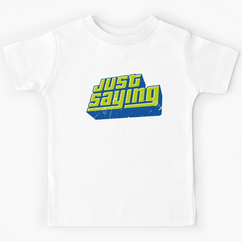 Just Saying (v2) Kids T-Shirt 120