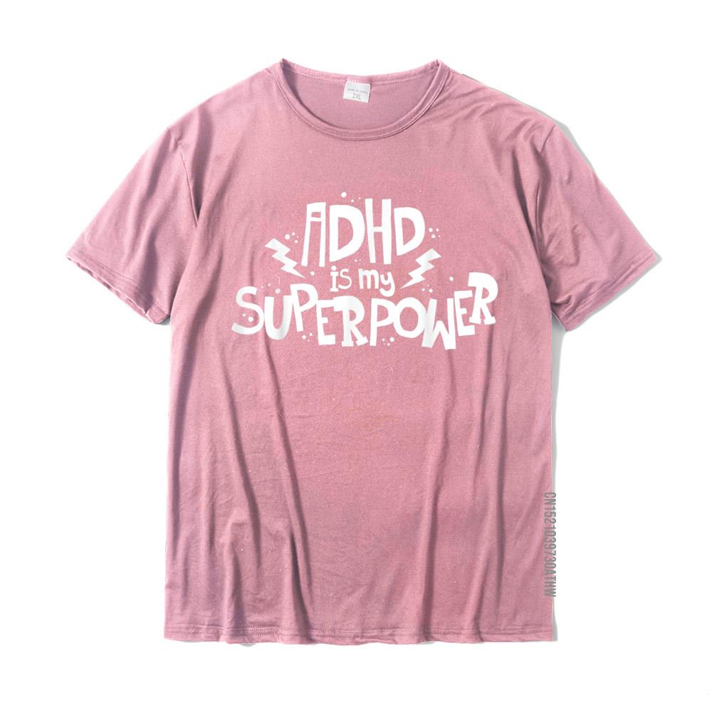 ADHD Is My Superpower Attention Deficit Disorder Quote TShirt Summer Tops T Shirt Cotton Men T Shirts Summer Popular