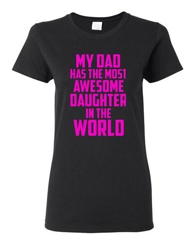 Ladies My Dad Has The Most Awesome Daughter In The World Father Gift T-Shirt Tee Unisex T-Shirt