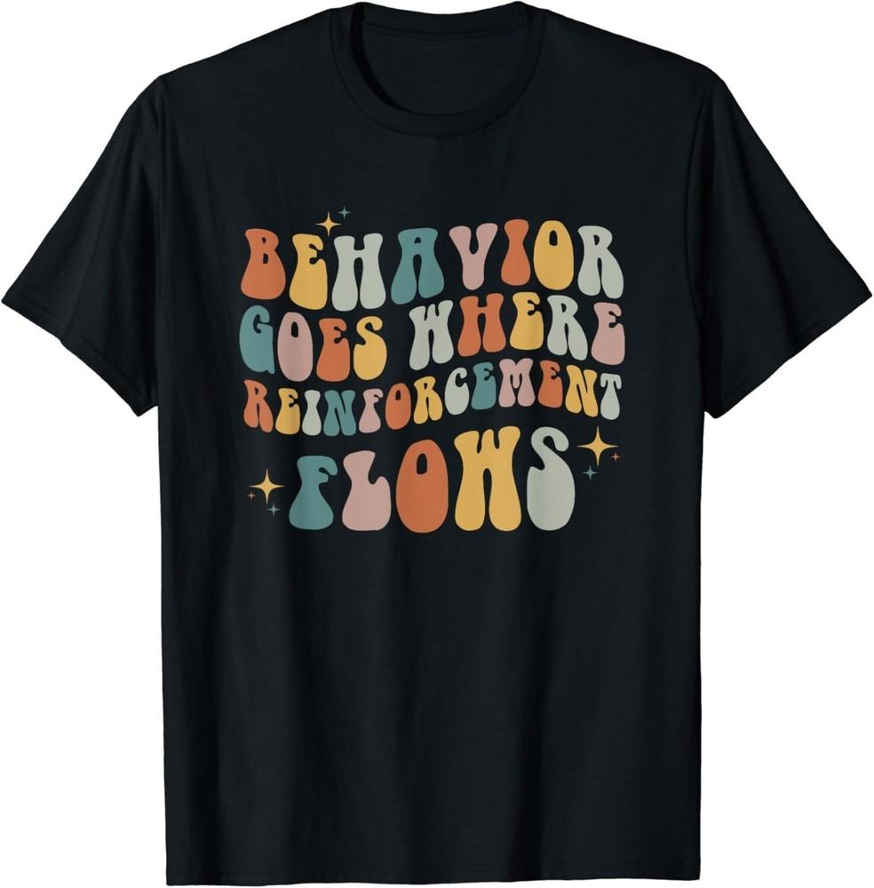 

Behavior Goes Where Reinforcement Flows ABA Gift Unisex T-Shirt S