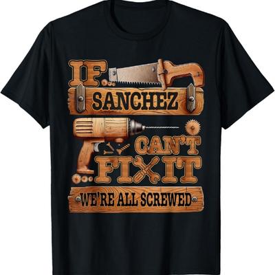 Funny Sanchez. If Sanchez Can't Fix It, We're All Screwed T-Shirt