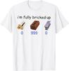 I'm Fully Bricked Up 0 999 0 Funny Saying Quote Men Women T-Shirt