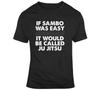 If Sambo Was Easy It Would Be Called Ju Jitsu Mma Funny T Shirt