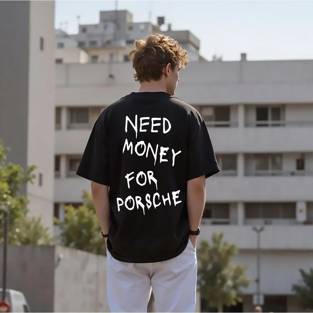 Need Money for Porsche Print T-shirt Men's Women's Short Sleeve Shirt Unisex Men Women Summer Crew Neck High Streetwear Clothing