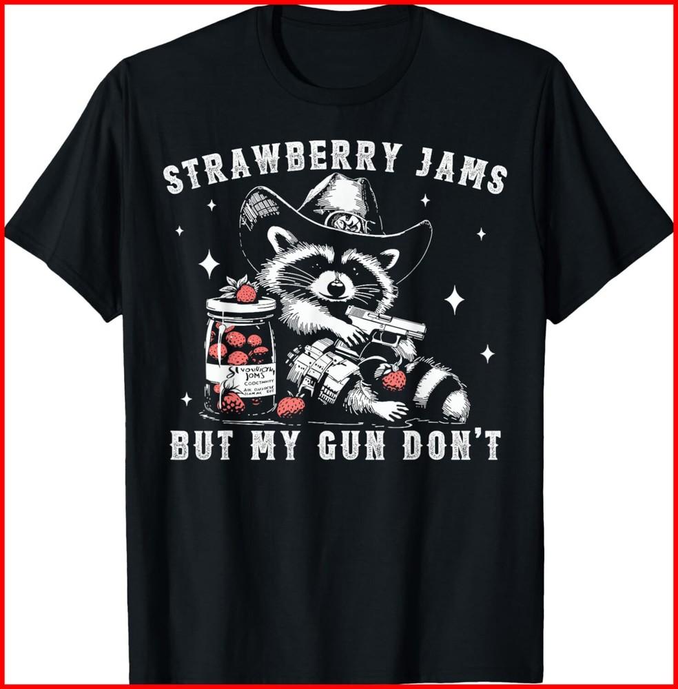 Strawberry Jams But My Gun Dont Raccoon Feral Silly Unhinged black T-Shirt Unisex T-Shirt S