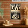 2D Flat 1pc Metal Sign - Aluminium, All You Need Is Love "and Coffee, Rustic Metal - Ideal for Home, Bar, Cafe, Garage, Farmhouse Wall Decoration