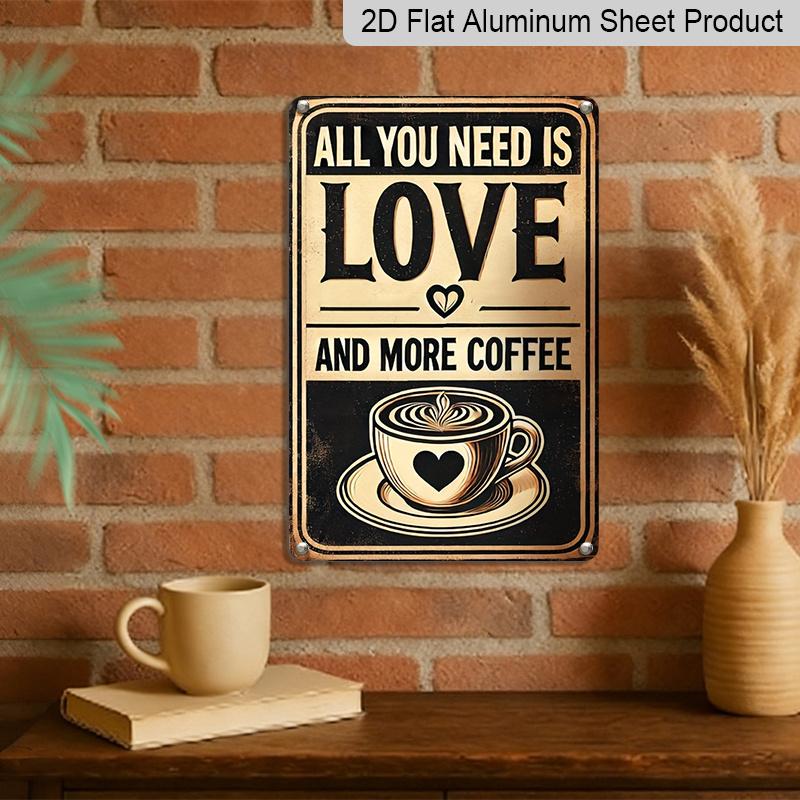 2D Flat 1pc Metal Sign - Aluminium, All You Need Is Love "and Coffee, Rustic Metal - Ideal for Home, Bar, Cafe, Garage, Farmhouse Wall Decoration