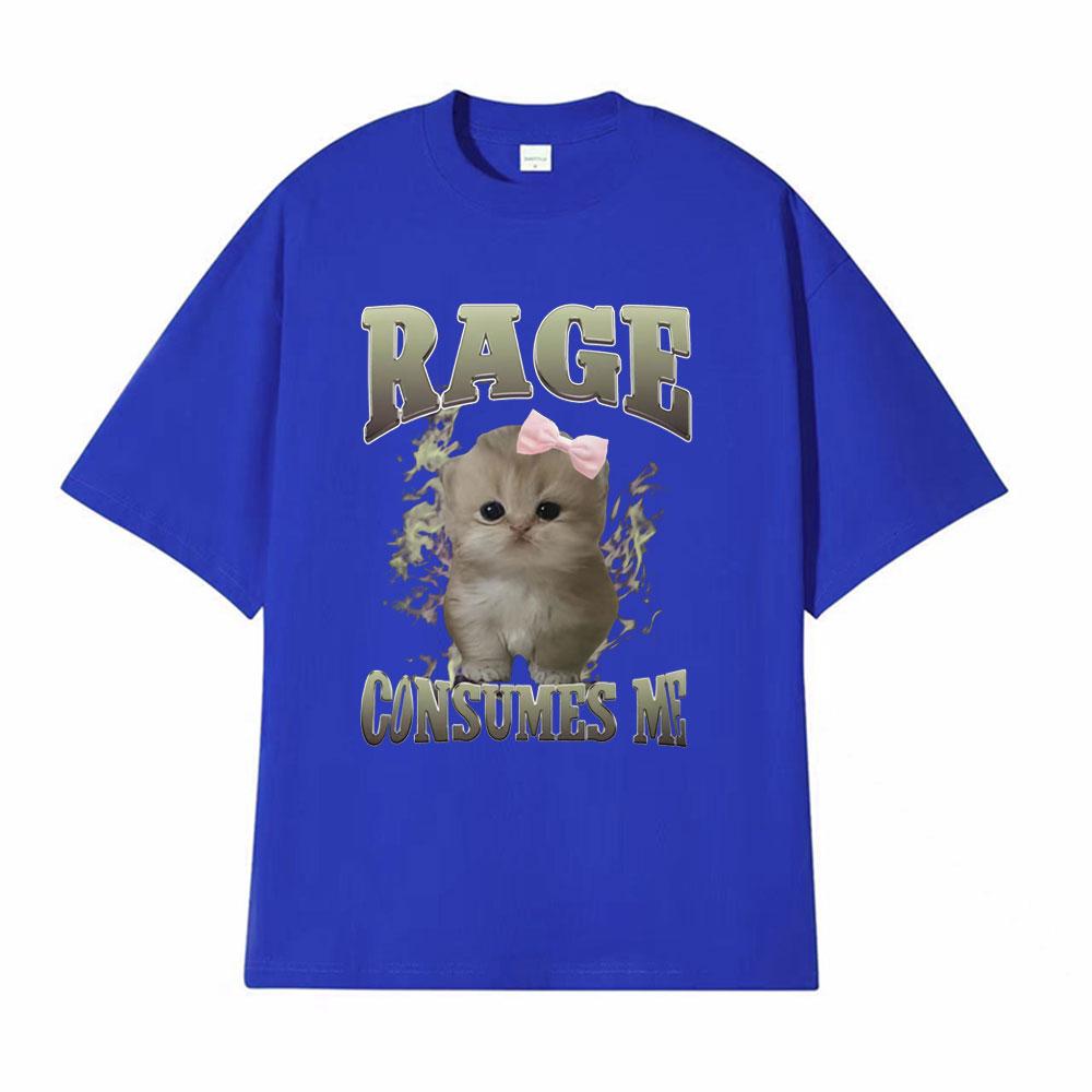 Rage Consumes Me Funny Gifts Cat Meme T Shirt Unisex Fashion Kawaii Tshirts Men Short Sleeve Casual Cotton Oversized Tshirt