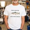 Fish Around and Find Trout Tee, Father's Day Gift for Fishing Dad, Fishing Papa