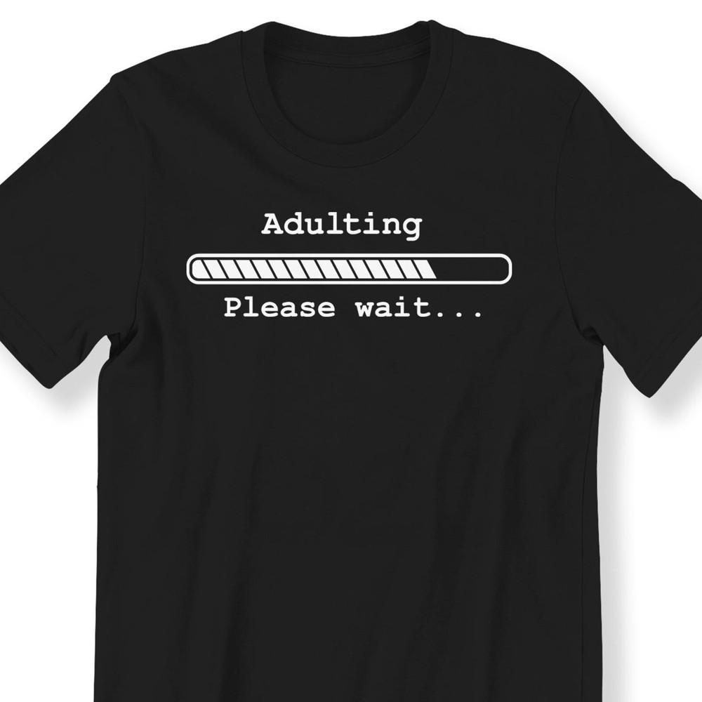 #26 Adulting Please Wait For Men And Women Funny T-shirt Funny Slogan Gift T-shi Unisex T-Shirt XL