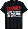 Fragile I Just Dropped My Daughter Off At College Family T-Shirt  Unisex T-Shirt