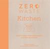 The Zero Waste: Kitchen : Crafty Ideas for Sustainable Kitchen Solutions Book