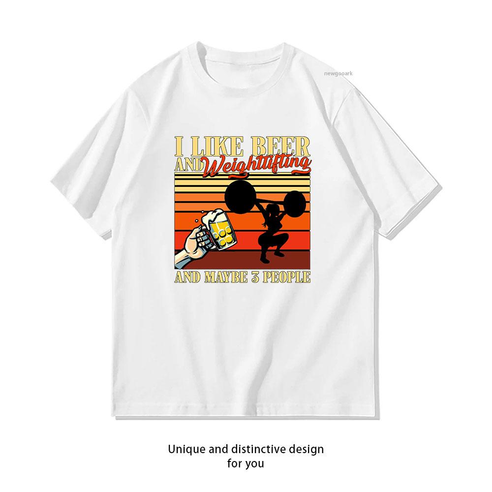 

I Like Beer And Weightlifting And Maybe 3 People tshirt woman man Casual cotton printed t shirts ropa hombre boyfriend S