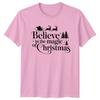 Believe In The Magic Of Christmas Holidays Christmas Unisexs TShirt Unisexs Tee