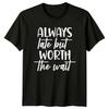 Immer zu spät, aber das Warten lohnt sich Sarkastisches Erwachsenen-Humor-T-Shirt