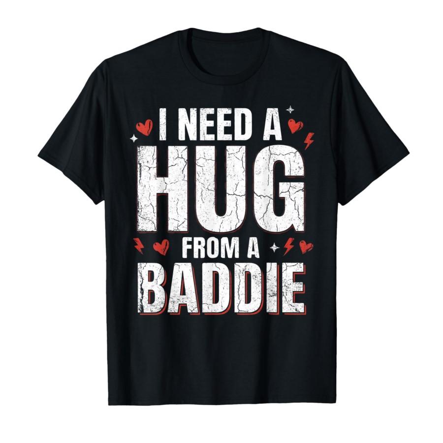 

Funny I Need a Hug from a Baddie Meme Saying T-shirt For Men Women 100% Cotton T Shirts Short Sleeve Tops 0313-1 - Men s Summ... S разноцветный