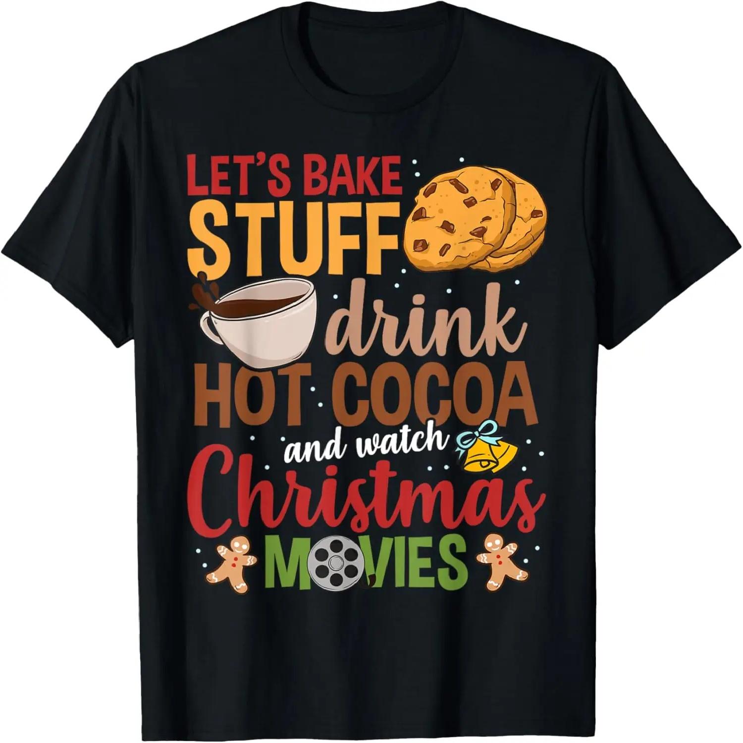 

Let s Bake Stuff Drink Hot Cocoa And Watch Christmas Movies T-Shirt S