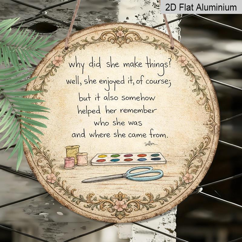 2D Flat, 1pc Vintage Why Did She Make Things Quote Round Metal Sign, Retro Floral Border with Scissors & Paint Palette Design, Rustic Wall Art Decor
