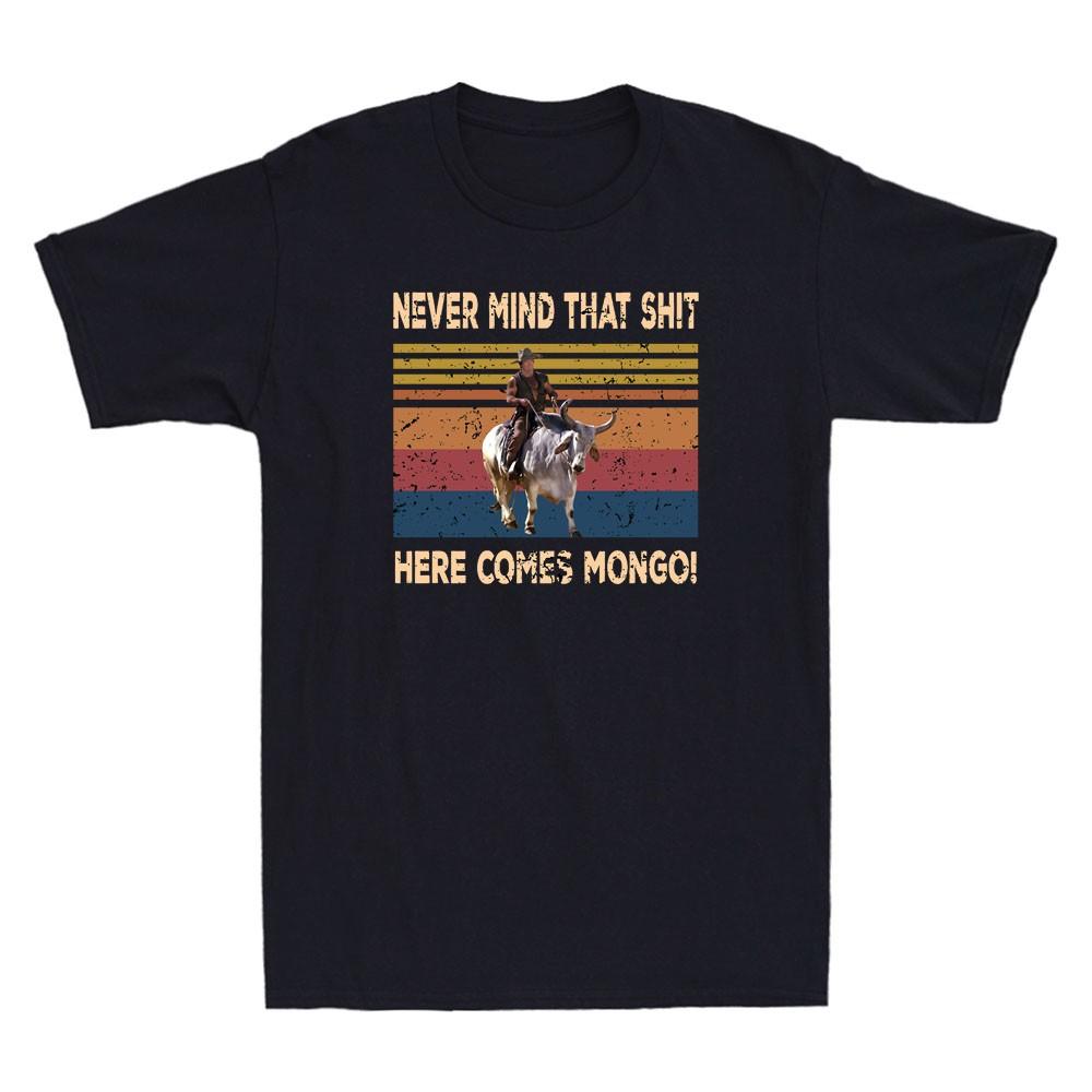 

Never Mind That Sh*t Here Comes Mongo Quote Vintage Men s Short Sleeve T-Shirt Unisex T-Shirt XL