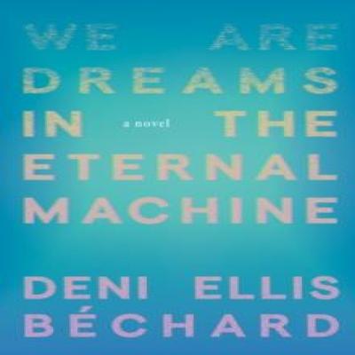 We Are Dreams In the Eternal Machine by Deni Ellis Bechard Paperback Book 9781571311481